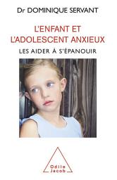 Icon image L' Enfant et l'adolescent anxieux: Les aider à s’épanouir