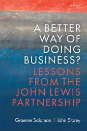 Icon image A Better Way of Doing Business?: Lessons from The John Lewis Partnership