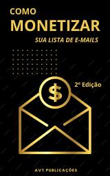 Icon image Como Monetizar Sua Lista De E-mail: Estratégias Infalíveis Para Monetizar Sua Lista