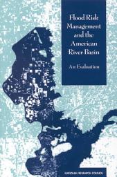 Icon image Flood Risk Management and the American River Basin: An Evaluation