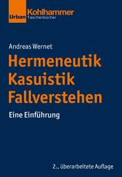 Icon image Hermeneutik - Kasuistik - Fallverstehen: Eine Einführung, Ausgabe 2