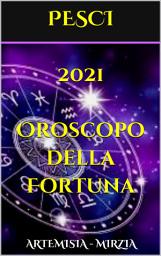 Icon image 2021 PESCI - Oroscopo della Fortuna: I GIORNI PIU’ FORTUNATI DI OGNI MESE DEL 2021