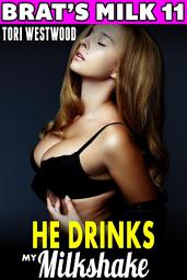 Icon image He Drinks My Milkshake : Brat's Milk 11 (Hucow Erotica BDSM Lactation Brat Erotica)