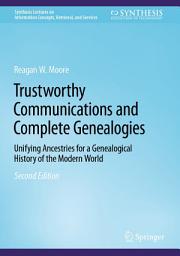 Icon image Trustworthy Communications and Complete Genealogies: Unifying Ancestries for a Genealogical History of the Modern World, Edition 2