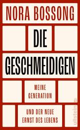 Icon image Die Geschmeidigen: Meine Generation und der neue Ernst des Lebens | Die renommierte Schriftstellerin analysiert ihre Zeitgenossen zwischen Selbstverwirklichung oder Verantwortung