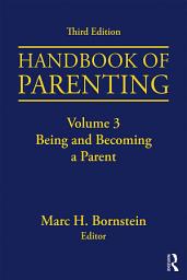 Icon image Handbook of Parenting: Volume 3: Being and Becoming a Parent, Third Edition, Edition 3