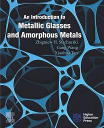 Icon image An Introduction to Metallic Glasses and Amorphous Metals