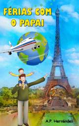 Icon image Férias com o Papai: Livro infantil de 6 a 7 anos de idade. Uma viagem muito especial!