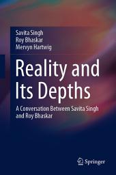 Icon image Reality and Its Depths: A Conversation Between Savita Singh and Roy Bhaskar