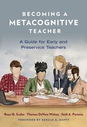 Icon image Becoming a Metacognitive Teacher: A Guide for Early and Preservice Teachers