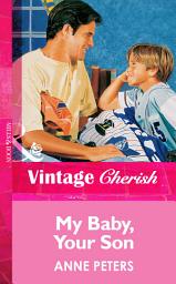 Icon image My Baby, Your Son (Mills & Boon Vintage Cherish)