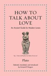 Icon image How to Talk about Love: An Ancient Guide for Modern Lovers