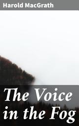 Icon image The Voice in the Fog: A Tale of Deception and Justice in New York City