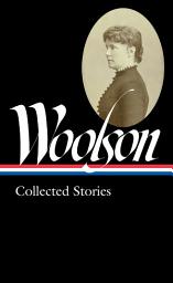 Icon image Constance Fenimore Woolson: Collected Stories (LOA #327)