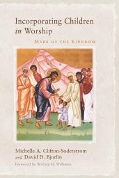 Icon image Incorporating Children in Worship: Mark of the Kingdom