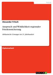 Icon image Anspruch und Wirklichkeit regionaler Friedenssicherung: Afrikanische Lösungen im 21. Jahrhundert