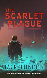 Icon image THE SCARLET PLAGUE: UNABRIDGED ORIGINAL CLASSIC