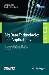 Icon image Big Data Technologies and Applications: 7th International Conference, BDTA 2016, Seoul, South Korea, November 17–18, 2016, Proceedings