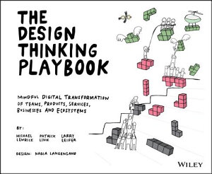 Icon image The Design Thinking Playbook: Mindful Digital Transformation of Teams, Products, Services, Businesses and Ecosystems