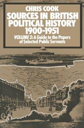 Icon image Sources in British Political History, 1900-1951: Volume 2: A Guide to the Private Papers of Selected Public Services