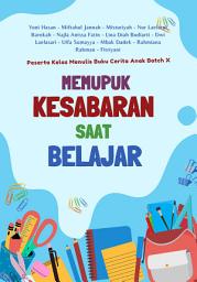 Icon image Memupuk Kesabaran Saat Belajar: Peserta Kelas Menulis Buku Cerita Anak Batch X