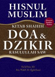 Icon image Hisnul Muslim: Kitab Shahih Doa & Dzikir: Rasulullah Saw.