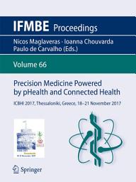 Icon image Precision Medicine Powered by pHealth and Connected Health: ICBHI 2017, Thessaloniki, Greece, 18-21 November 2017