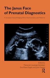 Icon image The Janus Face of Prenatal Diagnostics: A European Study Bridging Ethics, Psychoanalysis, and Medicine