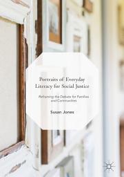 Icon image Portraits of Everyday Literacy for Social Justice: Reframing the Debate for Families and Communities