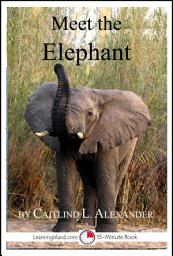 Icon image Meet the Elephant: A 15-Minute Book for Early Readers