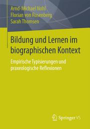 Icon image Bildung und Lernen im biographischen Kontext: Empirische Typisierungen und praxeologische Reflexionen