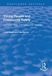 Icon image Young People and Community Safety: Inclusion, Risk, Tolerance and Disorder