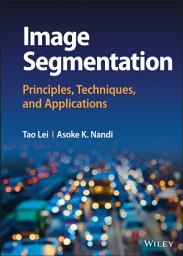 Icon image Image Segmentation: Principles, Techniques, and Applications