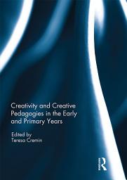 Icon image Creativity and Creative Pedagogies in the Early and Primary Years