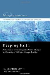 Icon image Keeping Faith: An Ecumenical Commentary on the Articles of Religion and Confession of Faith in the Wesleyan Tradition