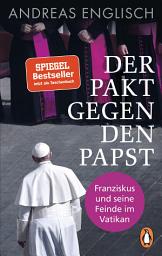 Icon image Der Pakt gegen den Papst: Franziskus und seine Feinde im Vatikan