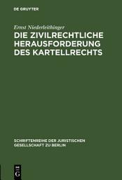 Icon image Die zivilrechtliche Herausforderung des Kartellrechts: Vortrag gehalten vor der Juristischen Gesellschaft zu Berlin am 25. März 1984