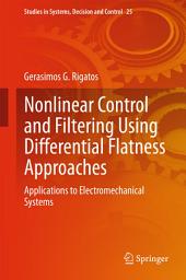 Icon image Nonlinear Control and Filtering Using Differential Flatness Approaches: Applications to Electromechanical Systems