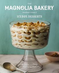 Icon image The Magnolia Bakery Handbook of Icebox Desserts: A Complete Guide for the Home Baker, Volume 2