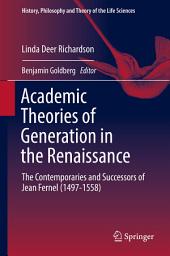 Icon image Academic Theories of Generation in the Renaissance: The Contemporaries and Successors of Jean Fernel (1497-1558)