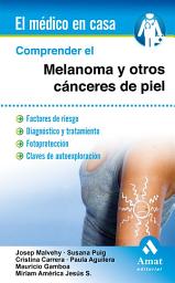 Icon image Comprender el melanoma y otros cánceres de piel: Factores de riesgo. Diagnóstico y tratamiento. Fotoprotección. Claves de autoexploración