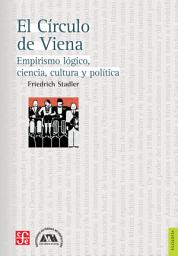 Icon image El Círculo de Viena: Empirismo lógico, ciencia, cultura y política