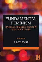 Icon image Fundamental Feminism: Radical Feminist History for the Future, Edition 2