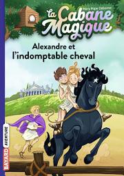 Icon image La cabane magique, Tome 44: Alexandre et l'indomptable cheval