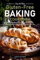 Icon image Gluten Free Baking Cookbooks: The Art Of Gluten-Free Baking At Home For Delicious Breads, Cakes, Cookies, Desserts, And More