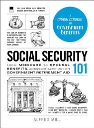 Icon image Social Security 101: From Medicare to Spousal Benefits, an Essential Primer on Government Retirement Aid