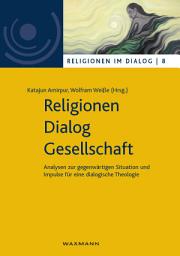 Icon image Religionen - Dialog - Gesellschaft: Analysen zur gegenwärtigen Situation und Impulse für eine dialogische Theologie