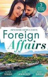 Icon image Foreign Affairs: Spanish Seduction: Spanish Tycoon's Convenient Bride / A Spanish Awakening / Confessions of a Pregnant Cinderella