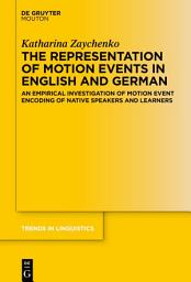 Icon image The Representation of Motion Events in English and German: An Empirical Investigation of Motion Event Encoding of Native Speakers and Learners