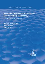 Icon image Investment Decisions in Advanced Manufacturing Technology: A Fuzzy Set Theory Approach